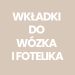 Wkładki do wózka i fotelika