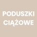 Poduszki ciążowe