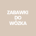 Zabawki do wózka