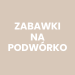 Zabawki na podwórko