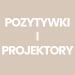 Pozytywki i projektory